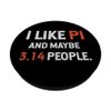 I Like Pi And Maybe 3.14 People Math Day Mathematics PopSockets Swappable PopGrip