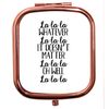Flox Creative Rose Gold Square Compact Mirror La La La It Doesn't Matter oh Well