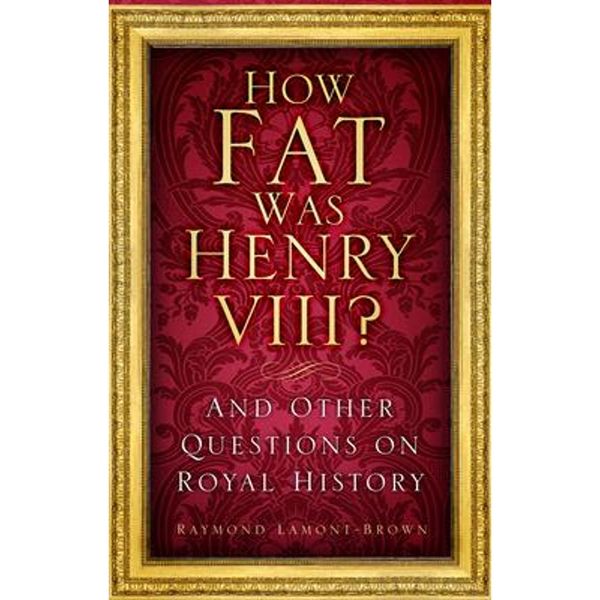 预订How Fat Was Henry VIII?:And Other Questions on Royal History