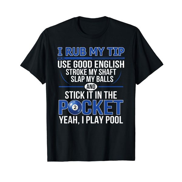 I Rub My Tip and I Play Pool Billard - Funny Billard T-Shirt