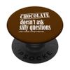 Chocolate Doesn't Ask Questions Chocolate Understands Funny PopSockets Standard PopGrip