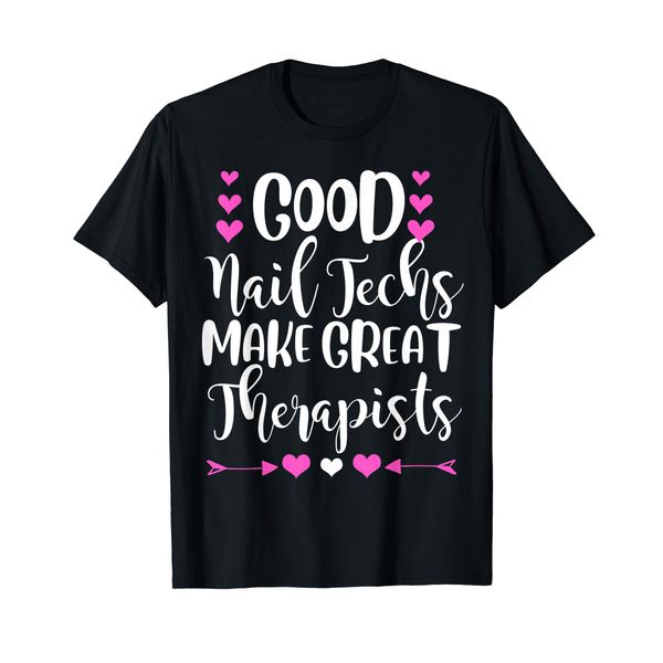 Good nail techs make great therapists nail technician gift T-Shirt