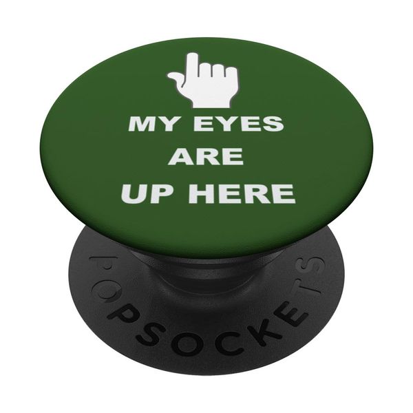 My Eyes Are Up Here PopSockets Swappable PopGrip