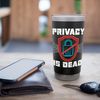 Privacy Is Dead Computer Science Programming Cybersecurity Stainless Steel Insulated Tumbler