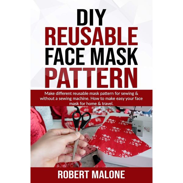 DIY REUSABLE FACE MASK PATTERN: Make different reusable mask pattern for sewing & without a sewing machine. How to make easy your face mask for home & travel.