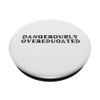 DANGEROUSLY OVEREDUCATED FUNNY GRADUATION GIFTS MASTERS PHD PopSockets Swappable PopGrip