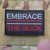 EMBRACE THE SUCK Sarcastic Tactical Morale Patch Hook and Loop