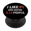 I Like Pi And Maybe 3.14 People Math Day Mathematics PopSockets Swappable PopGrip