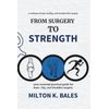 From Surgery To Strength: Your essential practical guide for knee, hip , and Shoulder Surgery