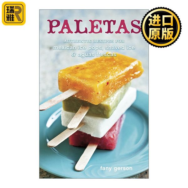 英文原版 Paletas Authentic Recipes for Mexican Ice Pops Shaved Ice & Aguas Frescas 墨西哥冰棍 刨冰 缤纷果茶制作指南 精装