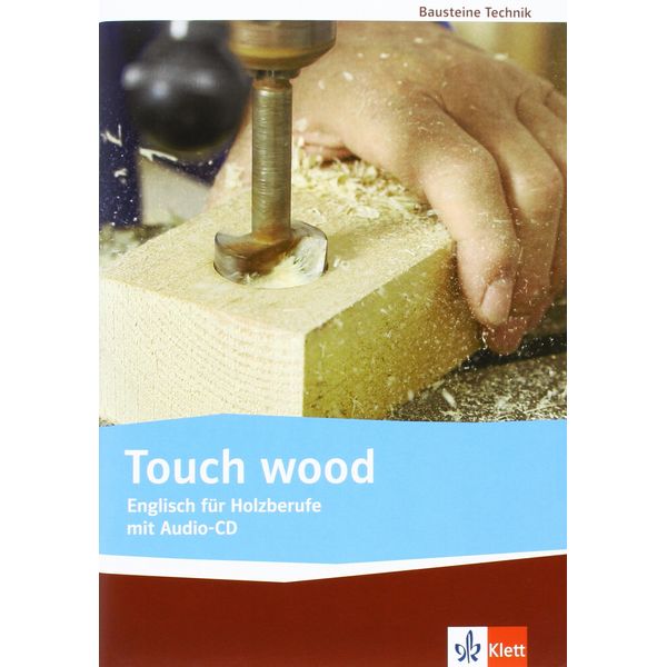 Touch wood. Englisch für Holzberufe: Lehr-/Arbeitsbuch mit Audio-CD (Bausteine Technik)