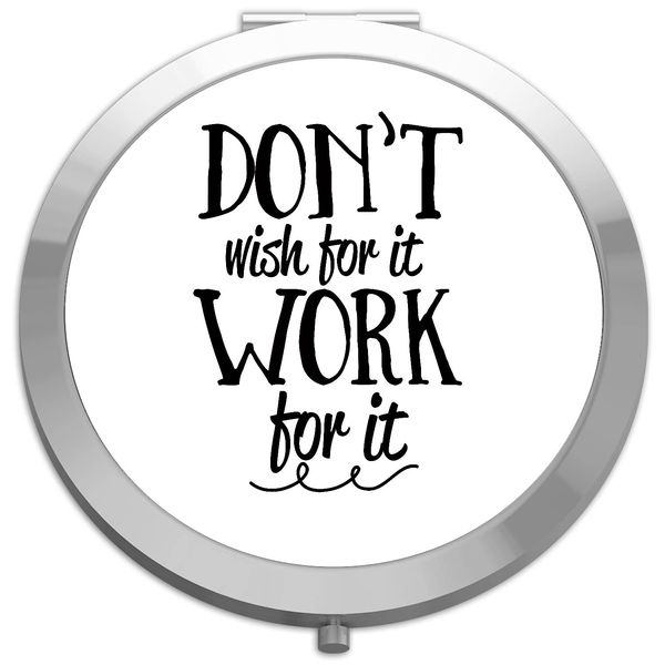 Don't wish for it work for it [CM17PMR] motivational statement compact pocket mirror - silver round circle shape