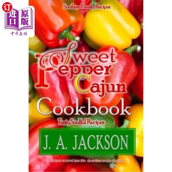 海外直订The Sweet Pepper Cajun! Tasty Soulful Cookbook!: Southern Family Recipes! 甜椒卡津人!美味的灵魂食谱!:南方家庭食谱!