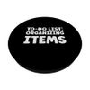 Funny Organizing Items Lover Quotes PopSockets Swappable PopGrip
