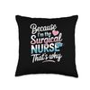 Because I'm The Surgical Nurse That's Why Throw Pillow