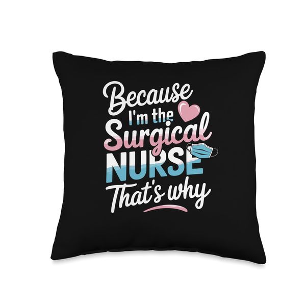Because I'm The Surgical Nurse That's Why Throw Pillow