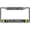 I'd Rather Be Playing Pickleball #2 Chrome License Plate Frame