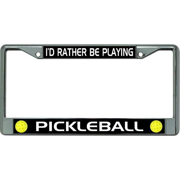 I'd Rather Be Playing Pickleball #2 Chrome License Plate Frame
