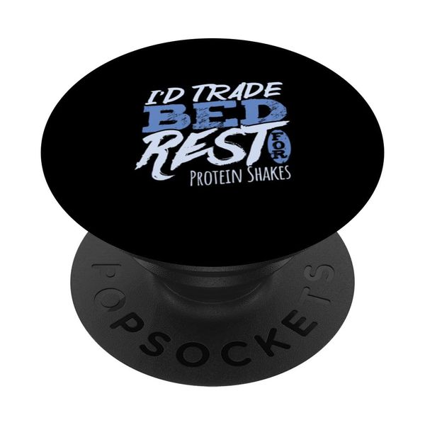 I’d Trade Bed Rest For Protein Shakes PopSockets Adhesive PopGrip