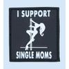 I SUPPORT SINGLE MOM SWAT BLACK WHITE MILSPEC ARMY TACTICAL PVC HOOK HUMOR PATCH
