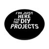 I'm Just Here for the DIY Projects PopSockets Adhesive PopGrip