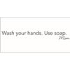 Wash Your Hands. Use Soap. Mom Vinyl Decal - Small - Black