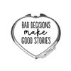 Bad decisions make good stories sassy statement [CM17FLS] compact pocket mirror - silver heart shape