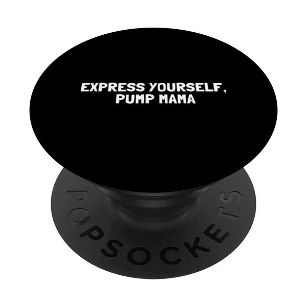Express Yourself Pump Mama - Breast Pump Quotes PopSockets Swappable PopGrip