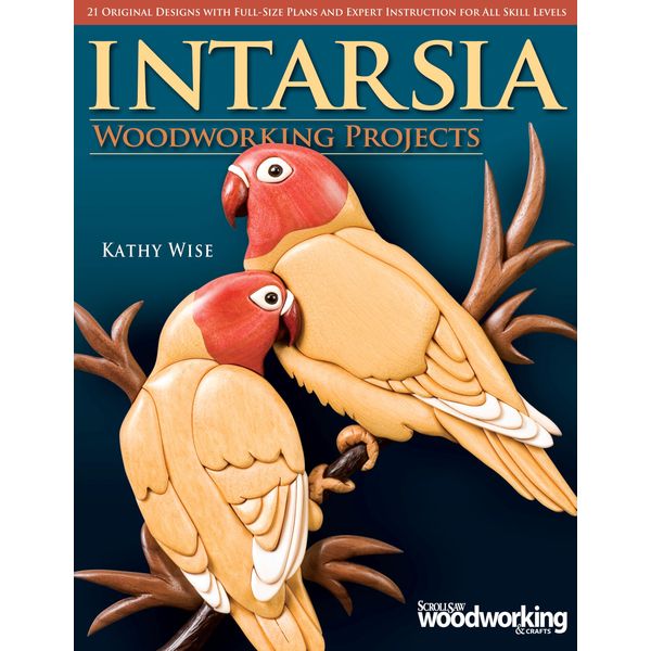 Intarsia Woodworking Projects: 21 Original Designs with Full-Size Plans and Expert Instruction for All Skill Levels (Fox Chapel Publishing) Learn How to Create Wood Inlay with Depth on Your Scroll Saw