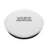I can't believe we share the same religion PopSockets Adhesive PopGrip