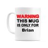 WeDoMugs Warning This Mug is ONLY for Brian - Ceramic 11oz Coffee Tea Gift Mug Cup