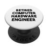 Retired Computer Hardware Engineer PopSockets Adhesive PopGrip