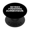 Retired Finishing Supervisor PopSockets Swappable PopGrip