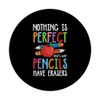 Nothing Is Perfect That's Why Pencils Have Eraser PopSockets Swappable PopGrip