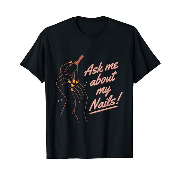 Funny Ask Me About My Nails Nail Artist Nail Tech T-Shirt