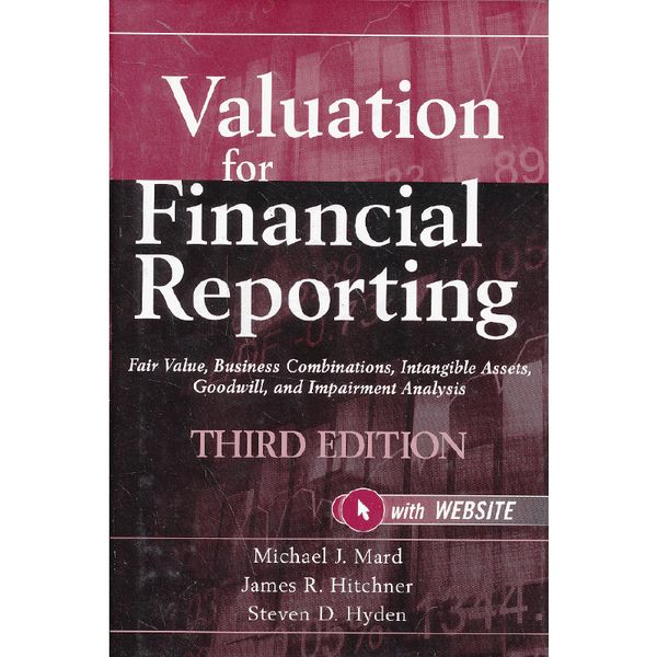 Valuation For Financial Reporting, Third Edition + Website: Fair Value, Business Combinations,  Intangible Assets, Goodwill And Impairment Analysis 9780470534892