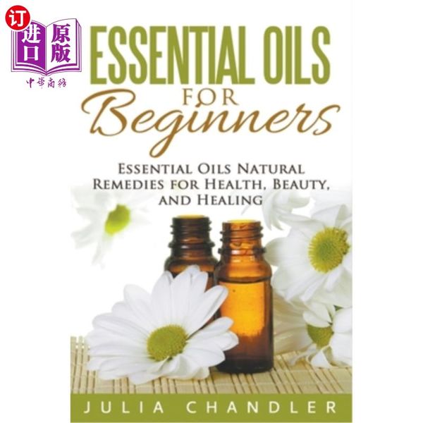 海外直订医药图书Essential Oils for Beginners: Essential Oils Natural Remedies for Health, Beauty, and Hea...