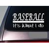 Baseball It's What I do Sticker 8" Decal bat *E254* Cleats mask Gloves Batting