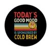 Today's Good Mood Is Sponsored By Cold Brew PopSockets Swappable PopGrip