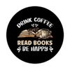 Drink Coffee Read Books Be Happy PopSockets Adhesive PopGrip