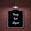 Stop for Algae BLACK Aluminum Composite Sign 20''x24''