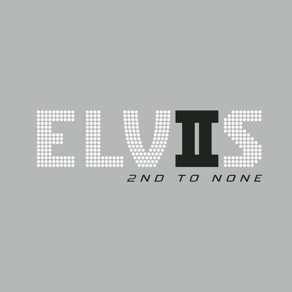 Elvis: 2nd To None