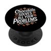 Chocolate Solves All Your Problems, Chocolate Lover PopSockets Adhesive PopGrip