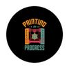 Printing In Progress 3D Printer Owner 3D Printing Lover PopSockets Swappable PopGrip