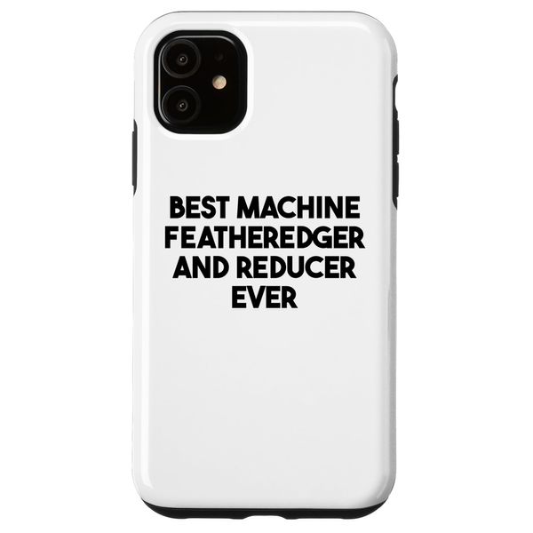 iPhone 11 Best Machine Featheredger And Reducer Ever Case