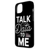 Talk Data to Me | Funny Tech, AI, ML, Data Science Engineer Case for iPhone 15 Plus