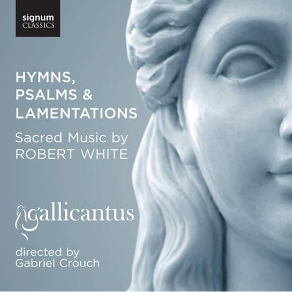 Robert White: Hymns, Psalms and Lamentations (Gallicantus)