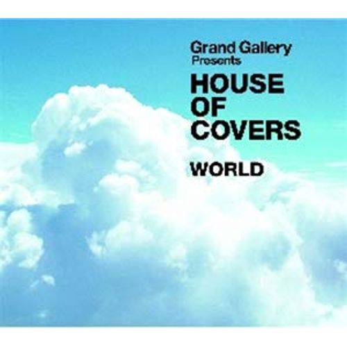 GRAND GALLERY Presents HOUSE OF COVERS(WORLD)