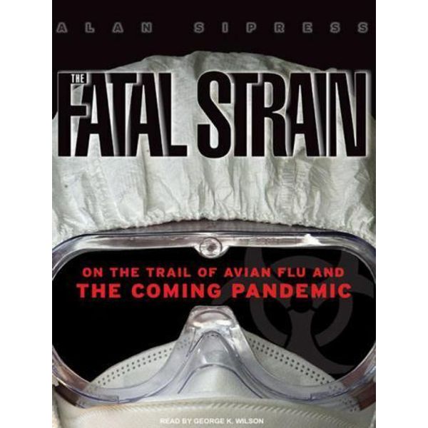 The Fatal Strain: On the Trail of Avian Flu and the Coming Pandemic (AUDIO CD)