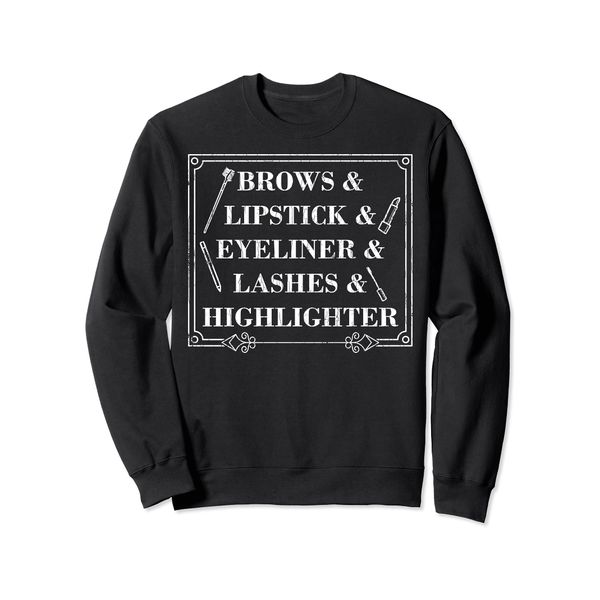 Makeup Artist Funny Brows Lipstick Eyeliner Lashes Graphic Sweatshirt